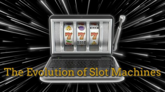 The Evolution of Slots Machines - Slot Laptop