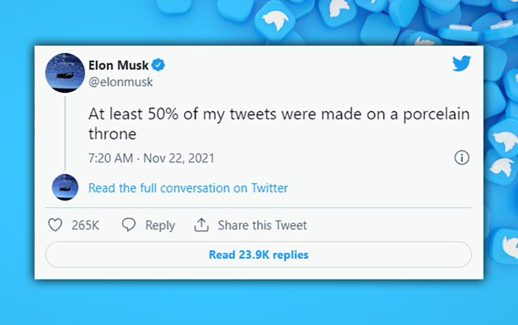 Elon Musk Twitter - At least 50% of my tweets were made sitting on a porcelain throne