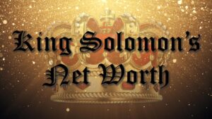 King Solomon’s Net Worth The World's Only Trillionaire Ever