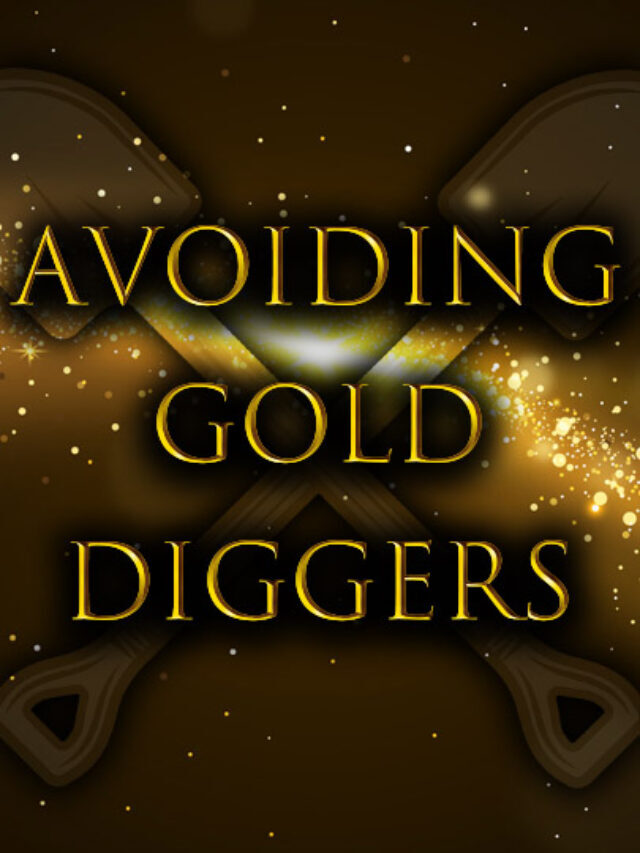 Avoiding Gold Diggers in 5 Easy Steps and Dispelling The Stereotype