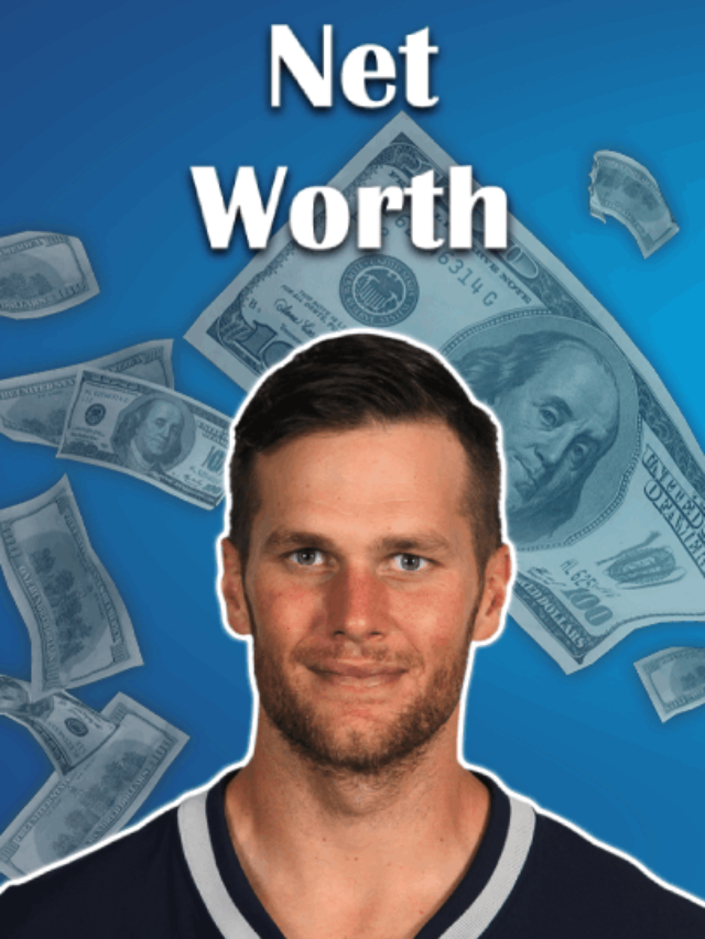 What is the Net Worth of Tom Brady?